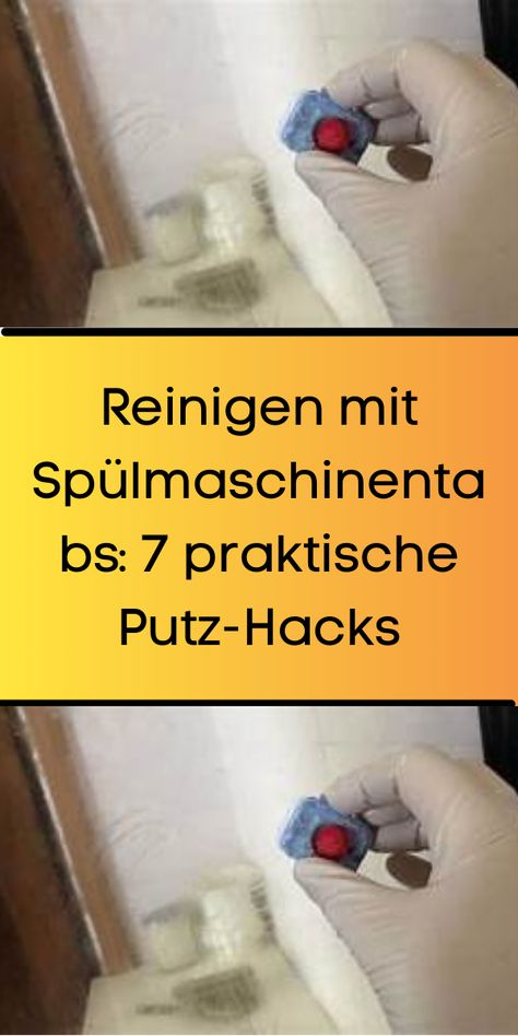 Reinigen mit Spülmaschinentabs: 7 praktische Putz-Hacks Putz Hacks, Organize Your Life, Tips Tricks