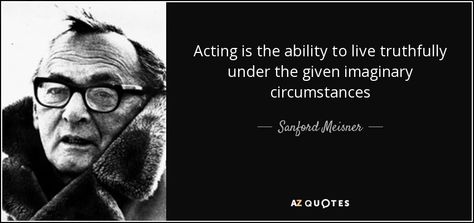 Acting is the ability to live truthfully under the given imaginary circumstances - Sanford Meisner Sanford Meisner, Actress Quote, Acting Quotes, Acting Lessons, Acting Tips, 25th Quotes, Theatre Life, Drama Quotes, Literature Quotes