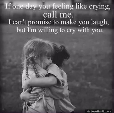 "If one day you feel like crying, call me. I can't promise to make you laugh, but I'm willing to cry with you." Best Friendship Quotes, Quote Of The Week, Life Quotes Love, Best Friends Quotes, Sister Quotes, Best Friendship, Bff Quotes, True Friendship, Best Friend Quotes