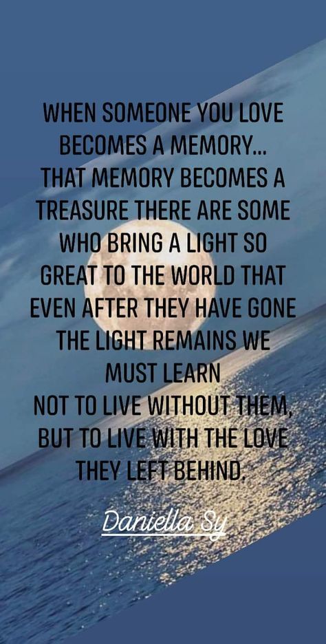 When someone you love becomes a memory... that memory becomes a treasure  There are some who bring a light so great to the world that even after they have gone the light remains  we must learn not to live without them, but to live with the love they left behind... When Someone Becomes A Memory, Memories Are All We Have Left, There Are Some Who Bring A Light Quote, When Someone You Love Becomes A Memory, Short Memorial Quotes, Family Tree Quotes, Treasure Quotes, I Thought Of You Today, Tree Quotes