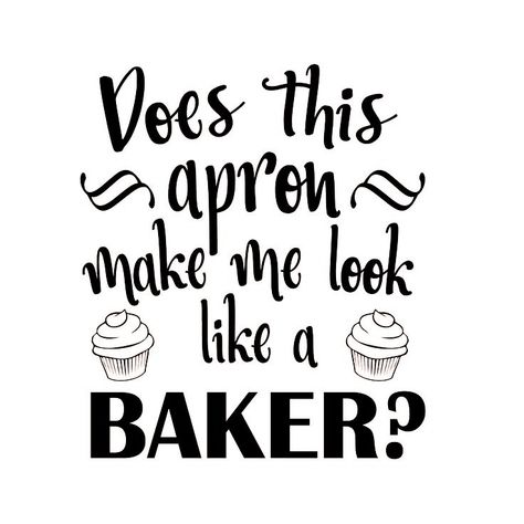 Baker Apron, Cupcake Quotes, Kitchen Quotes Funny, Baking Quotes, Cute Apron, Glow Forge, Decal Ideas, Funny Aprons, Circuit Ideas