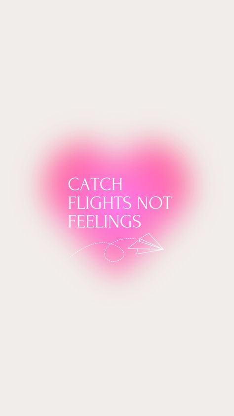 Catch Flights Not Feelings Aesthetic, Catch Flights Not Feelings Wallpaper, Catching Flights Not Feelings Quotes, Catch Flights Not Feelings Quotes, Pink Heart Quotes, Harsh Reminders, Feelings Wallpaper, April Mood Board, Harsh Quotes