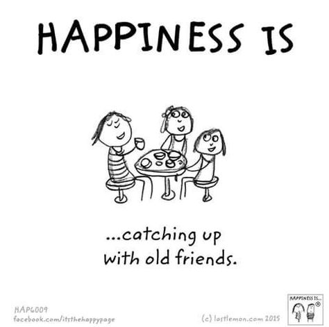 Happiness is catching up with old friends. | Happiness Is ... Old Friendship Quotes, Old Friend Quotes, Cute Happy Quotes, Last Lemon, Reasons To Be Happy, Happiness Project, Bff Quotes, Happy Moments, Happy Thoughts