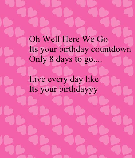 https://keepcalms.com/p/oh-well-here-we-go-its-your-birthday-countdown-only-8-days-to-go-live-every-day-like-its-your-birthdayyy/ Birthday Month Wishes For Best Friend, Birthday Countdown Wallpaper, Countdown For Birthday Quotes, Bestie Birthday Countdown, Birthday Countdown Quotes For Bestie, Countdown Quotes For Birthday, Birthday Month Wishes For Boyfriend, Countdown For Best Friends Birthday, 8 Days To Go Countdown Birthday