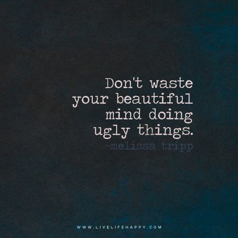 Don’t Waste Your Beautiful Mind Live Life Happy, Love Life Quotes, Life Quotes To Live By, Beautiful Mind, Quotable Quotes, Good Quotes, Quotes Words, Your Beautiful, Change Your Life