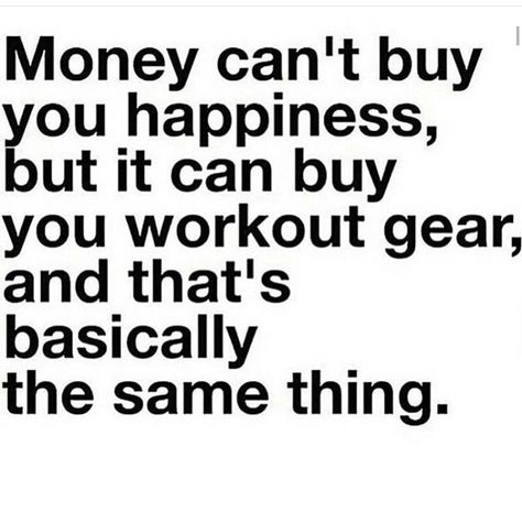 Money can't buy you happiness, but it can buy you workout gear, and that's basically the same thing. Gym Clothes Quotes, Clothes Quotes, Gym Swag, Gym Humour, Fitness Memes, How To Be A Happy Person, Michelle Lewin, Gym Quote, Workout Memes