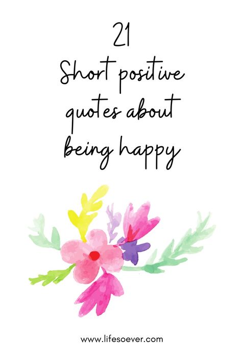 These short positive quotes about being happy, will motivate and encourage you. Apply them to your life, work and relationships and start taking control of your life and inner peace. Inspirational Quotes Positive About Life, Positive Quotes For Happiness, Best Positive Quotes Happiness, Short Quotes Happy Positivity, Happiness Short Quotes, Quotes On Positive Vibes, Qoutes Of Life Positivity Motivation, Saying About Life, Sayings About Happiness