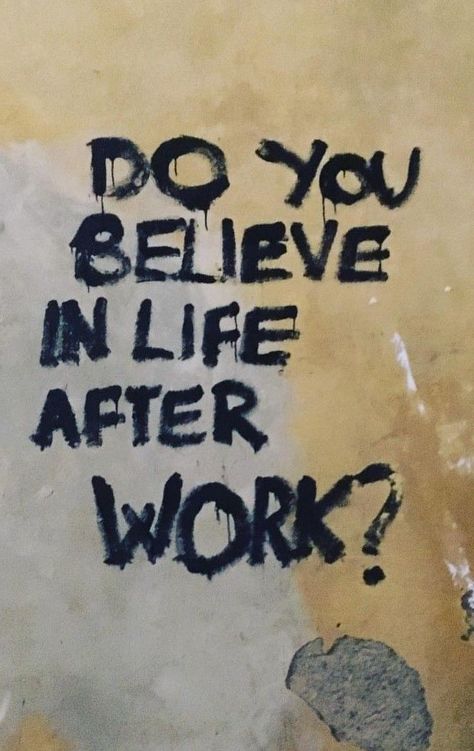 do you believe in life after work, quotation, text, graffiti, sign, writing, handwriting, paper, language, ink, business, art, texture, signalise, retro, dirty, illustration, letter, artistic, bill Graffiti Quotes Grunge, Anticapitalist Aesthetic, Anticapitalist Art, Anarchism Quotes, Punk Quotes Aesthetic, Aesthetic Graffiti Quotes, Brainwashed Aesthetic, Anarchist Graffiti, Eco Anarchism