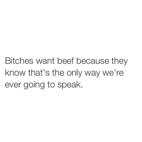 I Have No Beef With Anyone Quotes, Beef Quotes Funny, Be Mad Quotes, One Sided Beef Quote, Girl Bye Quotes, Beef Quotes, Bye Quotes, Mad Quotes, Girl Bye