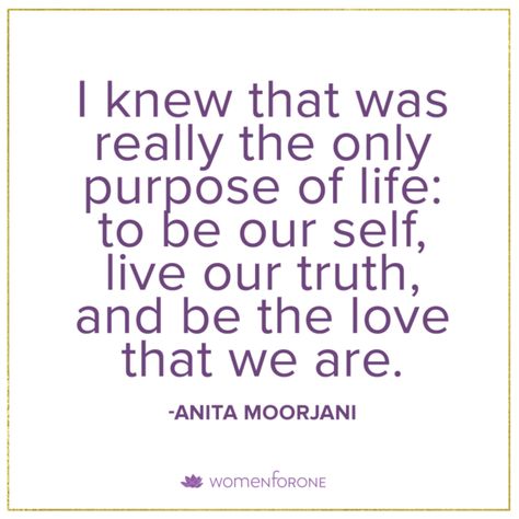 I knew that was really the only purpose of life: to be our self, live our truth, and be the love that we are. -Anita Moorjani - Anita Moorjani Quotes, Magical Inspiration, Anita Moorjani, Women Empowering Women, Purpose Of Life, Spiritual People, Life Planning, Community Of Women, Remember Who You Are