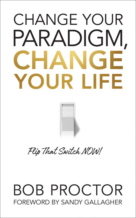 Change Your Paradigm, Change Your Life by Bob Proctor - Ebook | Scribd Bob Proctor, Change Your Life, Books