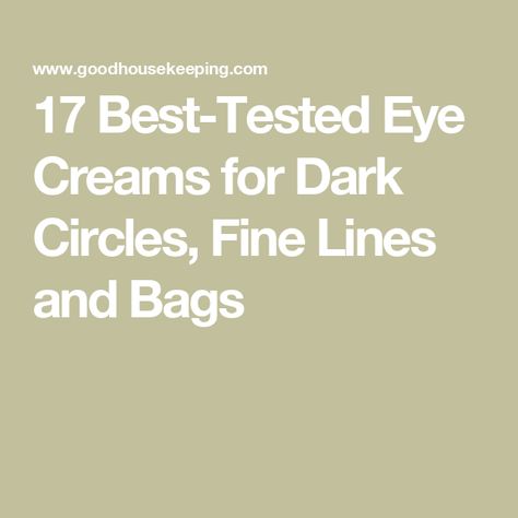 17 Best-Tested Eye Creams for Dark Circles, Fine Lines and Bags Best Under Eye Cream For Wrinkles, Best Dark Circle Eye Cream, Best Under Eye Cream For Dark Circles, Best Eye Cream For Dark Circles, Eye Creams For Dark Circles, Best Under Eye Cream, Under Eye Cream, Cream For Dark Circles, Hide Dark Circles