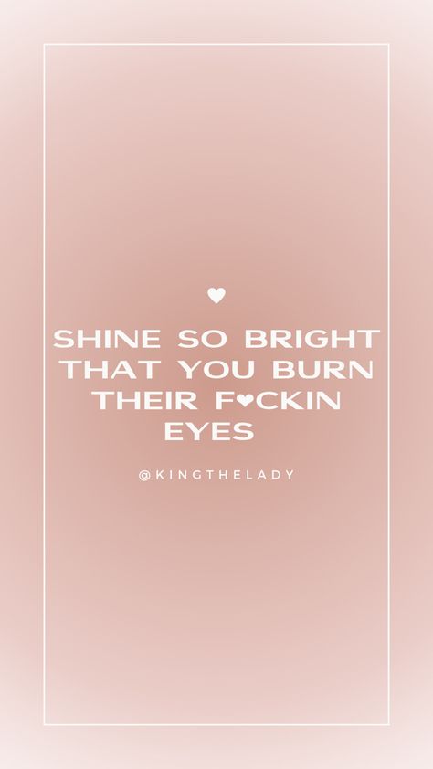 Always Shine Quote, Shine So Bright Quotes, You Shine Bright Quotes, Shining Quotes, Shine Bright Quotes, Shine Tattoo, Shine Quotes, Experience Quotes