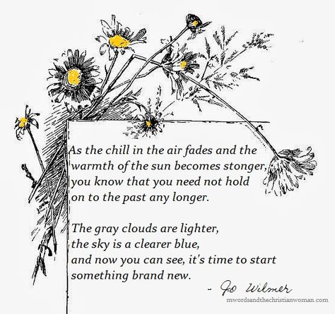 Spring is a time of new beginnings, so spend a few minutes with me and let's talk about beginning again...   Jo Wilmer Spring New Beginnings Quotes, Quotes About Spring And New Beginnings, Poems About New Beginnings, Yin Quotes, Poems About Spring, Neat Quotes, Spring Begins, New Life Quotes, Spring Poem