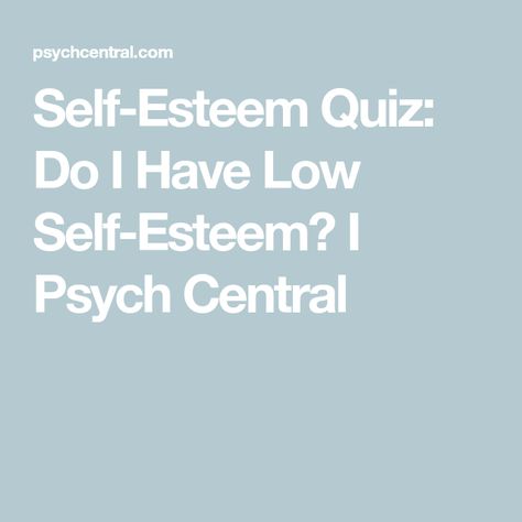 Self-Esteem Quiz: Do I Have Low Self-Esteem? I Psych Central Self Esteem Quiz, What Makes You Unique, Comparing Yourself To Others, Negative Self Talk, Low Self Esteem, Self Compassion, Self Talk, Psych, Self Confidence