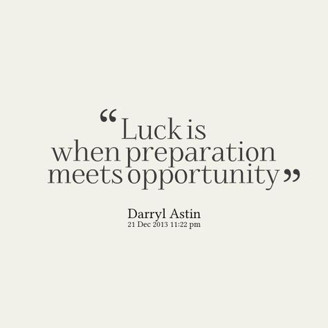 Good Luck Motivation Quotes, Luck Is When Preparation Meets Opportunity, Luck Is What Happens When Preparation, Luck Is When Preparation Quotes, Quotes On Luck, Luck Quotes Inspirational, Lucky Quotes Life, Quotes About Luck, Opportunities Quotes