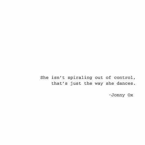 She isn't spiraling out of control, that's just the way she dances. #jonnyox #outofcontrol #thewayshedances #spiral #sheis #instadaily… The World Keeps Spinning Quotes, Spiralling Quotes, Just Dance Quotes, Spiraling Quotes, Spiral Quotes, Spin Quotes, Cosmic Mother, Control Quotes, Insta Caption