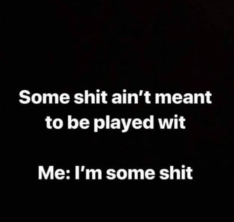 Some shit ain't meant to be played with.  Me: I'm some shit. He Ain’t Me Tho, Am I Being Played, Mess With Me Quotes, Desperate Quotes, Stop Playing With Me, Adult Bullies, Dont Mess With Me, Getting Played, My Tho