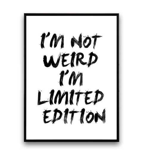 I'm not weird, I'm limited edition funny quote print - Wallzilladesign Sunday Quotes Funny, Funny Quote Prints, Teacher Quotes Inspirational, Calligraphy Words, Art Therapy Activities, Sunday Quotes, Teacher Quotes, Canvas Quotes, Inspirational Prints