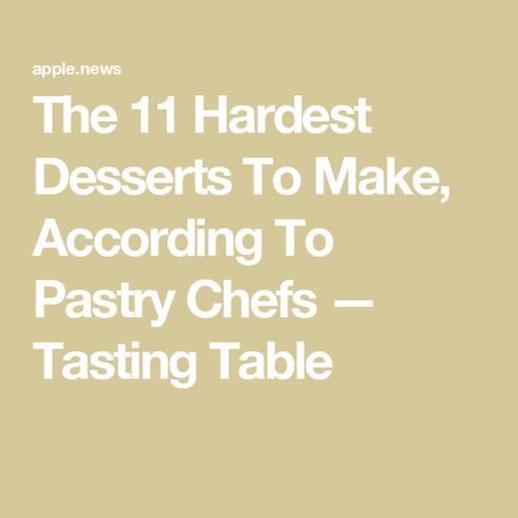 The 11 Hardest Desserts To Make, According To Pastry Chefs — Tasting Table French Desserts, Desserts To Make, Tasting Table, Pastry Chef, Recipe Collection, A Kitchen, Pastry, Chef, Dessert