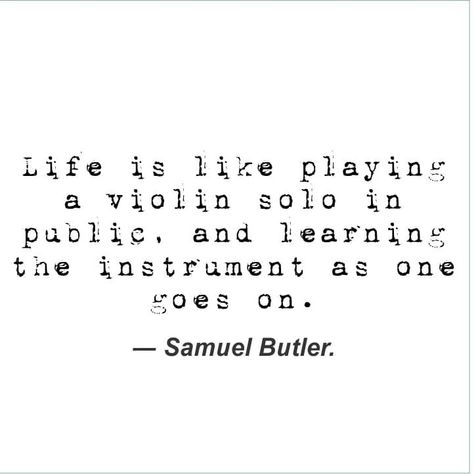 Life is like playing a violin solo in public, and learning the instrument as one goes on. Samuel Butler #samuelbutler #samuelbutlerquotes #violin #playingaviolin #violinquotes #musicquotes #musicquote #musicquotesforeveryday #musicquoteslife Instrument Aesthetic, Violin Quotes, Solo Quote, Playing A Violin, The Violin, Violinist, Music Quotes, Violin, Life Is