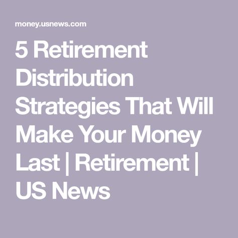 5 Retirement Distribution Strategies That Will Make Your Money Last | Retirement | US News Retirement Bucket Strategy, Retire Early Tips, How Much To Save For Retirement, Early Retirement Planning, Social Security Benefits Retirement, Distribution Strategy, Retirement Lifestyle, Retirement Strategies, Preparing For Retirement