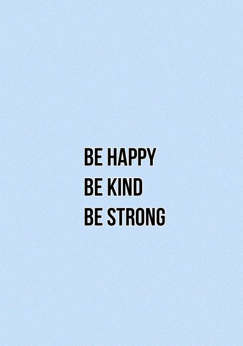 Be Happy, be kind, be strong. Quote by Lucy Armes. Quote. Wallpaper. Blue. Text. Hope. Strength. Kindness. Happiness. LucyArmes Quote Wallpaper Blue, Be Strong Wallpaper, Quotes About Being Strong, Happy Reminders, Black Quotes Wallpaper, Black And Blue Wallpaper, Hope Strength, Stay Kind, Lip Wallpaper