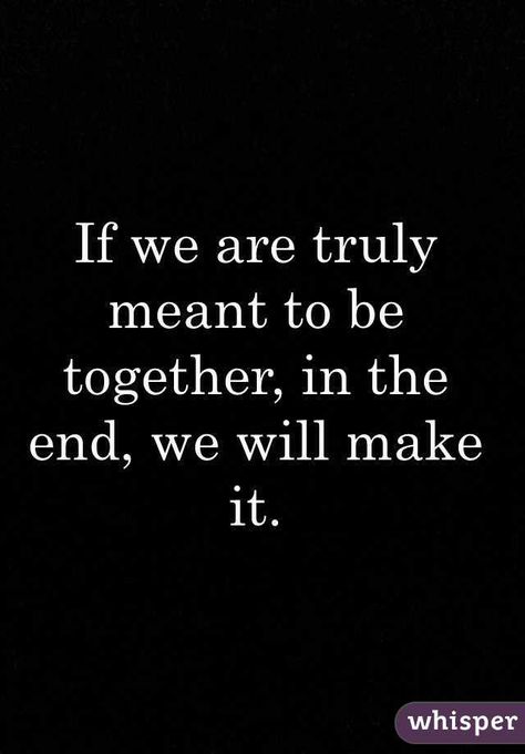 Soon We Will Be Together Quotes, We Are Not Meant To Be Together, I Hope We End Up Together Quotes, We Will Make It Together Quotes, We Both Like Each Other Quotes, We Can Never Be Together Quotes, Signs Your Meant To Be Together, We Are Meant To Be Together, One Day We Will Be Together