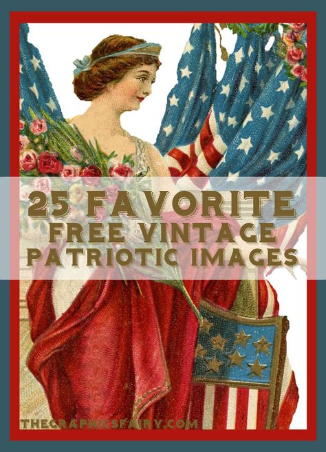 25 Favorite Free Patriotic Images! Great for crafts and making your own Printables! Patriotic Printables, 4th Of July Images, July Images, Patriotic Images, Flag Crafts, Vintage Patriotic, The Graphics Fairy, Fourth Of July Decor, July Decor