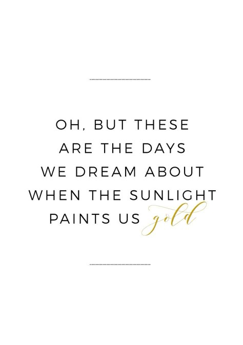 Oh, but these are the days we dream about, when the sunlight paints us gold. Narcissistic Jealousy, Sunkissed Quotes, Aesthetics Quote, Kind People, Hair Quotes, Wedding Stationery Design, Instagram Quotes Captions, Fabulous Fall, Printable Wedding Invitations