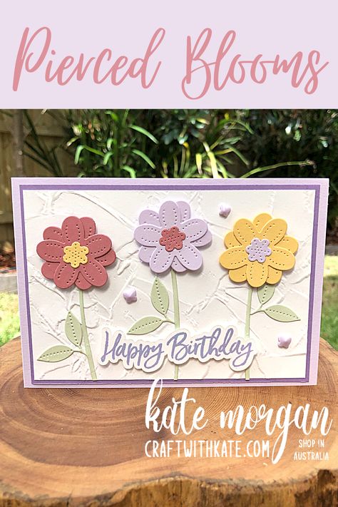 Stampin Up Pierced Blooms Dies Cards, Pierced Blooms Stampin Up Cards, Greetings Card Design, Kate Morgan, Happy Birthday Card Design, Stitched Flowers, Happy Birthday Cards Diy, Greeting Cards Birthday, Get Crazy