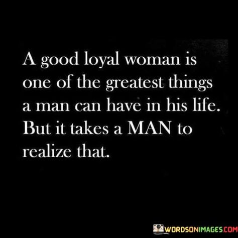 Loyal Woman, Good Woman Quotes, A Quote, True Words, It Takes, Meaningful Quotes, Woman Quotes, The Words, Great Quotes