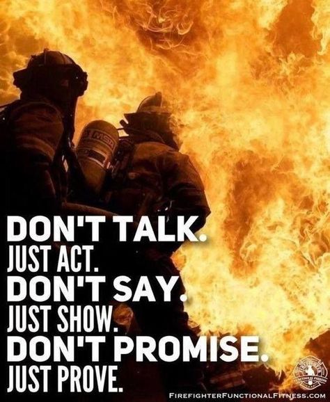 Firefighter Motivation, Firefighter Quotes Motivation, Becoming A Firefighter, Talk Is Cheap, Female Firefighter Quotes, Girl Firefighter, Firefighter Training, Firefighter Humor, Firefighter Art