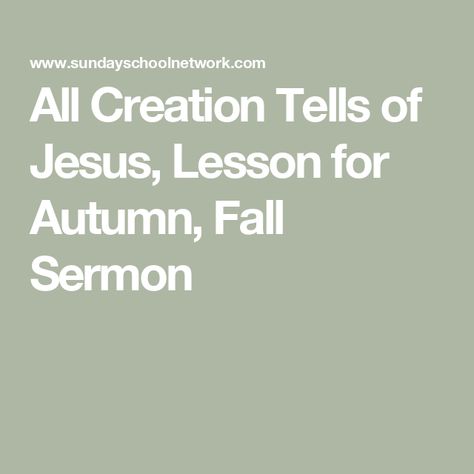 All Creation Tells of Jesus, Lesson for Autumn, Fall Sermon Bible Object Lessons, Childrens Sermons, Asking For Forgiveness, Bible Story, Bible Lessons For Kids, Object Lessons, Jesus Bible, Sunday School Lessons, School Lessons