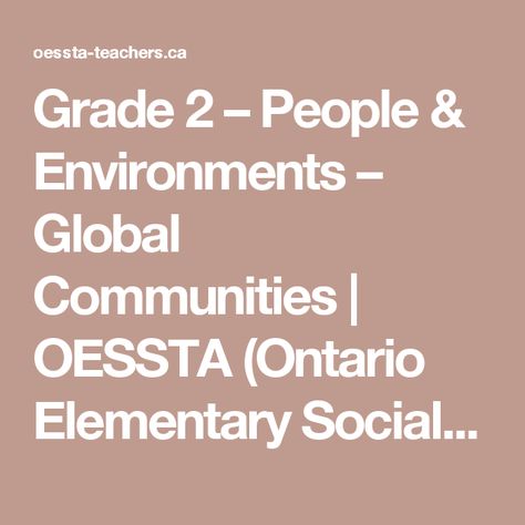 Grade 2 – People & Environments – Global Communities | OESSTA (Ontario Elementary Social Studies Teachers Association) Global Communities Grade 2, Elementary Social Studies, Social Studies Elementary, Social Studies Teacher, Teaching Inspiration, Open Ended, Grade 2, 2 People, Third Grade