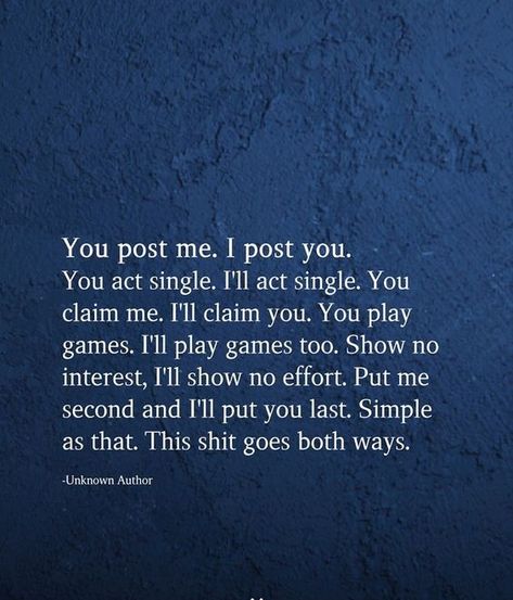 You post me. I post you. You act single. I'll act single. You claim me. I'll claim you. You play games. I'll play games too. Show no interest, I'll show no effort. Put me second and I'll put you last. Simple as that. This shit goes both ways. Second Chance Relationship Quotes, Second Chance Quotes, Effort Quotes, Chance Quotes, Favorite Movie Quotes, Done Quotes, Self Healing Quotes, Love Lifestyle, Love Quotes For Her