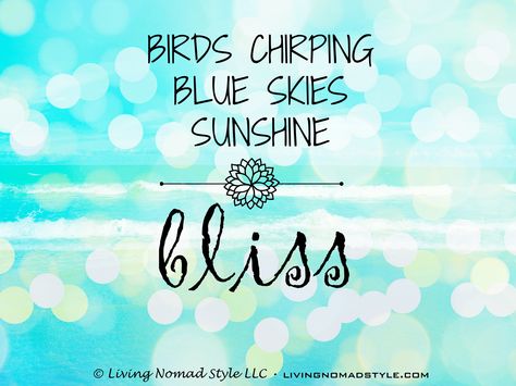 Birds chirping. Blue skies. Sunshine. Bliss. ~ Living Nomad Style ~ LIVINGNOMADSTYLE.COM Blue Skies And Sunshine Quotes, Birds Chirping Quotes, Inspirational Teamwork Quotes, Teamwork Quotes, Sunshine Quotes, Ig Captions, Bird Quotes, Spirit Quotes, Aesthetic Words