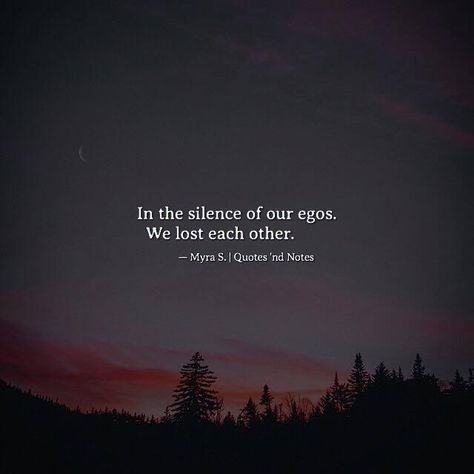 Quotes 'nd Notes: Photo Ego Relationship, Ego Quotes, Silence Quotes, Heart Break, Psychology Quotes, Real Friendship Quotes, Quotes And Notes, Poem Quotes, Ups And Downs