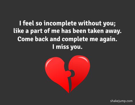 I feel so incomplete without you, like a part of me has been taken away. Come back and complete me again. I miss you. Missing You Love Quotes, True Love Images, I Miss Your Voice, Black Love Quotes, Missing Quotes, Real Love Quotes, Meaningful Love Quotes, I Miss You Quotes, Missing You Quotes