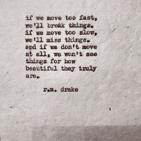 Fast Relationship Quotes, Slow Quotes, Rm Drake Quotes, Robert M Drake, Rm Drake, Collateral Beauty, Fast Quotes, Moving Too Fast, Lost Quotes