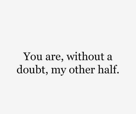 You’re without a doubt my other half. Quotes On Doubt Relationships, Strong Bond Quotes, Special Bond Quotes, Bonding Quotes, Deep Relationship Quotes, Strong Love Quotes, Strong Relationship Quotes, Bond Quotes, Cute Relationship Quotes