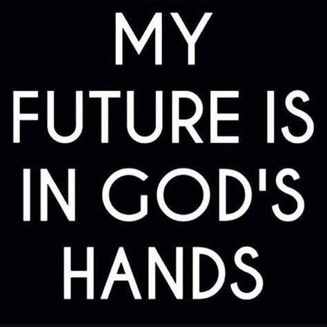 True In Gods Hands, Rev Run, Gods Hands, Inspirational Quotes God, Inspirational Prayers, My Future, Christian Quotes Inspirational, Prayer Quotes, Religious Quotes