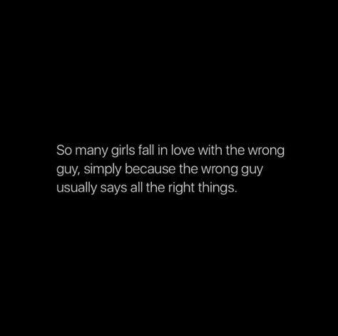 So many girls fall in love with the wrong guy, simply because the wrong guy usually says all the right things. (Pretty lies stories) Wrong Guy Quotes, Motivational Quotes Videos, Villain Quotes, Inspirational Love Quotes, Lies Quotes, True Sayings, Villain Quote, Afraid To Lose You, Inspirational Love