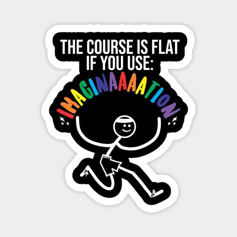 Funny design of a stick man runner with the phrase: ''The course is flat if you use: Imagination'' for cross country lovers. -- Choose from our vast selection of magnets to match with your desired size to make the perfect custom magnet. Pick your favorite: Movies, TV Shows, Art, and so much more! Available in two sizes. Perfect to decorate your fridge, locker, or any magnetic surface with. State Cross Country Goodie Bags, Soccer Locker, Country Themed Parties, Funny Stick Figures, Stickers Funny, Stick Man, Stick Figure, Meme Funny, A Stick