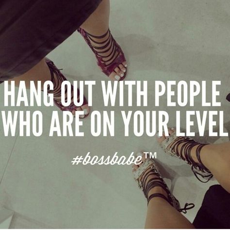 Hang out with people who are on your level Winners Quotes, Six Inch Heels, So Be It, Boss Lady Quotes, Boss Babe Quotes, Babe Quotes, Boss Quotes, Queen Quotes, Like A Boss