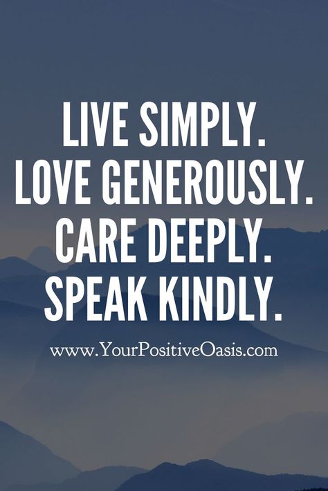 Words to live by, indeed! Always be kind to everyone you encounter. The world could certainly use more love and acceptance, especially now! Quotes About Speaking Kindly, Live Well Quotes, Live Your Truth Quotes, Living Simply Quotes, Speak Kindly Quotes, Quotes Of Kindness, Kind Words Quotes, Being Kind Quotes, Live Simply Quotes