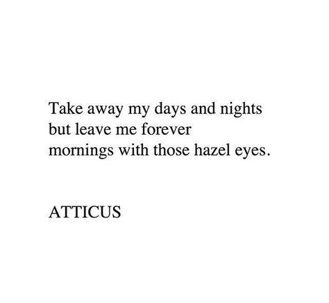 Hazel Eyes Quotes Love, Big Eyes Quotes, Hazel Eyes Quotes, Hazel Eyes Aesthetic, Brown Eye Quotes, Atticus Quotes, Eyes Poetry, Atticus Poetry, Eyes Aesthetic