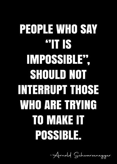 Nothing Is Impossible Quote, Arnold Quotes, Arnold Schwarzenegger Quotes, Impossible Quotes, Maya Angelou Quote, Inspirational Sports Quotes, Power Quotes, White Quote, Maya Angelou Quotes