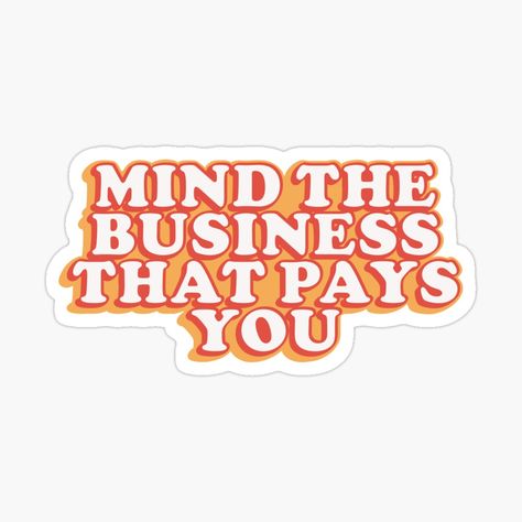 Mind The Business That Pays You, Coffeehouse, Backyard Fences, Business Intelligence, The North Face Logo, Retail Logos, Sticker Design, Vision Board, My Art