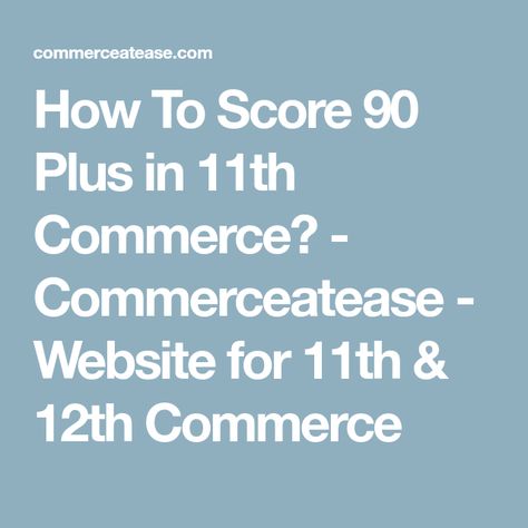 How To Score 90 Plus in 11th Commerce? - Commerceatease - Website for 11th & 12th Commerce Class 11th Commerce, How To Study Commerce Class 11, Class 12 Commerce Study Tips, Class 11 Commerce Study Tips, Commerce Study Notes Class 11, Commerce Aesthetic, Commerce Notes, Commerce Stream, Tuition Classes